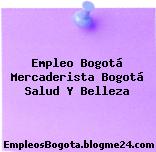 Empleo Bogotá Mercaderista Bogotá Salud Y Belleza