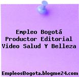 Empleo Bogotá Productor Editorial Video Salud Y Belleza