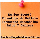 Empleo Bogotá Promotora de Belleza Temporada Decembrina Salud Y Belleza