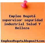 Empleo Bogotá supervisor seguridad industrial Salud Y Belleza