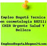 Empleo Bogotá Tecnica en cosmetologia &8211; CHIA Urgente Salud Y Belleza