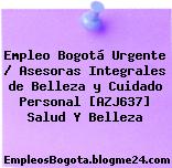 Empleo Bogotá Urgente / Asesoras Integrales de Belleza y Cuidado Personal [AZJ637] Salud Y Belleza
