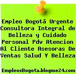 Empleo Bogotá Urgente Consultora Integral de Belleza y Cuidado Personal Pdv Atencion Al Cliente Asesoras De Ventas Salud Y Belleza