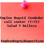 Empleo Bogotá Vendedor call center (T-71) Salud Y Belleza