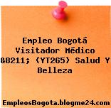 Empleo Bogotá Visitador Médico &8211; (YT265) Salud Y Belleza