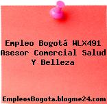 Empleo Bogotá WLX491 Asesor Comercial Salud Y Belleza