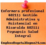 Enfermera profesional &8211; Gestión Administrativa y Asistencial en Risaralda &8211; Psynapsis Salud Integral