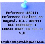 Enfermero &8211; Enfermero Auditor en Bogotá, D.C. &8211; RGC ASESORES Y CONSULTORES EN SALUD S.A
