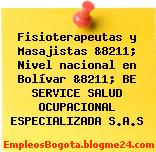 Fisioterapeutas y Masajistas &8211; Nivel nacional en Bolívar &8211; BE SERVICE SALUD OCUPACIONAL ESPECIALIZADA S.A.S