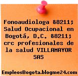 Fonoaudiologa &8211; Salud Ocupacional en Bogotá, D.C. &8211; crc profesionales de la salud VILLAMAYOR SAS