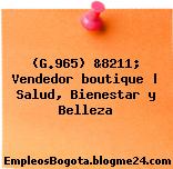(G.965) &8211; Vendedor boutique | Salud, Bienestar y Belleza