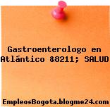 Gastroenterologo en Atlántico &8211; SALUD