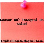 Gestor 8A) Integral De Salud