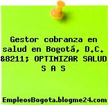Gestor cobranza en salud en Bogotá, D.C. &8211; OPTIMIZAR SALUD S A S