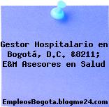 Gestor Hospitalario en Bogotá, D.C. &8211; E&M Asesores en Salud