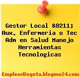 Gestor Local &8211; Aux. Enfermeria o Tec Adm en Salud Manejo Herramientas Tecnologicas