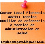 Gestor Local Florencia &8211; Tecnico Auxiliar de enfermeria o tecnico de administracion en salud