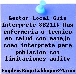 Gestor Local Guia Interprete &8211; Aux enfermeria o tecnico en salud con manejo como interprete para poblacion con limitaciones auditv