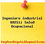 Ingeniero industrial &8211; Salud Ocupacional