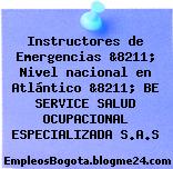 Instructores de Emergencias &8211; Nivel nacional en Atlántico &8211; BE SERVICE SALUD OCUPACIONAL ESPECIALIZADA S.A.S