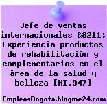 Jefe de ventas internacionales &8211; Experiencia productos de rehabilitación y complementarios en el área de la salud y belleza [HI.947]