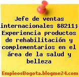 Jefe de ventas internacionales &8211; Experiencia productos de rehabilitación y complementarios en el área de la salud y belleza