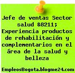 Jefe de ventas Sector salud &8211; Experiencia productos de rehabilitación y complementarios en el área de la salud y belleza