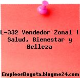 L-332 Vendedor Zonal | Salud, Bienestar y Belleza