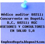 Médico auditor &8211; Concurrente en Bogotá, D.C. &8211; RGC ASESORES Y CONSULTORES EN SALUD S.A