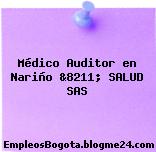 Médico Auditor en Nariño &8211; SALUD SAS