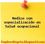 Medico con especialización en Salud ocupacional