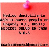 Medico domiciliario &8211; carro propio en Bogotá, D.C. &8211; MEDICOS SALUD EN CASA S.A.S