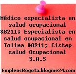 Médico especialista en salud ocupacional &8211; Especialista en salud ocupacional en Tolima &8211; Cistep salud Ocupacional S.A.S