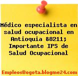 Médico especialista en salud ocupacional en Antioquia &8211; Importante IPS de Salud Ocupacional