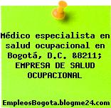 Médico especialista en salud ocupacional en Bogotá, D.C. &8211; EMPRESA DE SALUD OCUPACIONAL