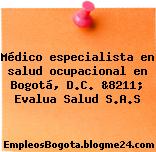 Médico especialista en salud ocupacional en Bogotá, D.C. &8211; Evalua Salud S.A.S