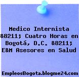 Medico Internista &8211; Cuatro Horas en Bogotá, D.C. &8211; E&M Asesores en Salud