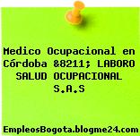 Medico Ocupacional en Córdoba &8211; LABORO SALUD OCUPACIONAL S.A.S