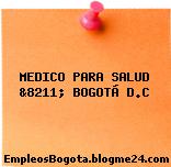 MEDICO PARA SALUD &8211; BOGOTÁ D.C