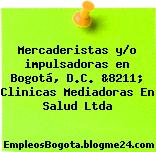 Mercaderistas y/o impulsadoras en Bogotá, D.C. &8211; Clinicas Mediadoras En Salud Ltda