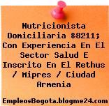 Nutricionista Domiciliaria &8211; Con Experiencia En El Sector Salud E Inscrito En El Rethus / Mipres / Ciudad Armenia