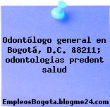 Odontólogo general en Bogotá, D.C. &8211; odontologias predent salud