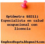 Optómetra &8211; Especialista en salud ocupacional con licencia