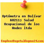Optómetra en Bolívar &8211; Salud Ocupacional de los Andes ltda