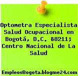 Optometra Especialista Salud Ocupacional en Bogotá, D.C. &8211; Centro Nacional de La Salud
