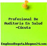 Profesional De Auditoria En Salud -Cúcuta