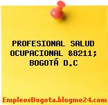PROFESIONAL SALUD OCUPACIONAL &8211; BOGOTÁ D.C