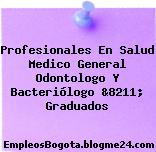 Profesionales En Salud Medico General Odontologo Y Bacteriólogo &8211; Graduados