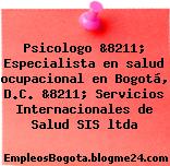 Psicologo &8211; Especialista en salud ocupacional en Bogotá, D.C. &8211; Servicios Internacionales de Salud SIS ltda