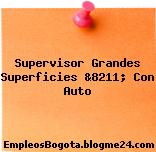 Supervisor Grandes Superficies &8211; Con Auto
